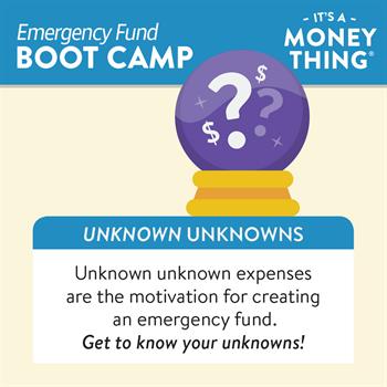 Emergency Fund Boot Camp 4 Unknown Unknown expenses, like accidents or illnesses, are why everyone should have an emergency fund.