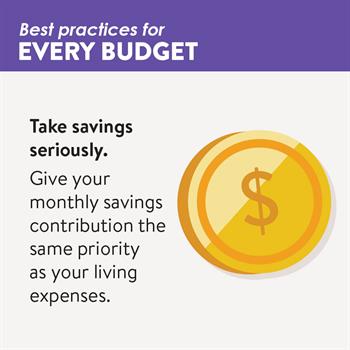 Budgeting Basics 3 Budgeting Tip: Give your monthly savings contribution the same priority as your expenses
