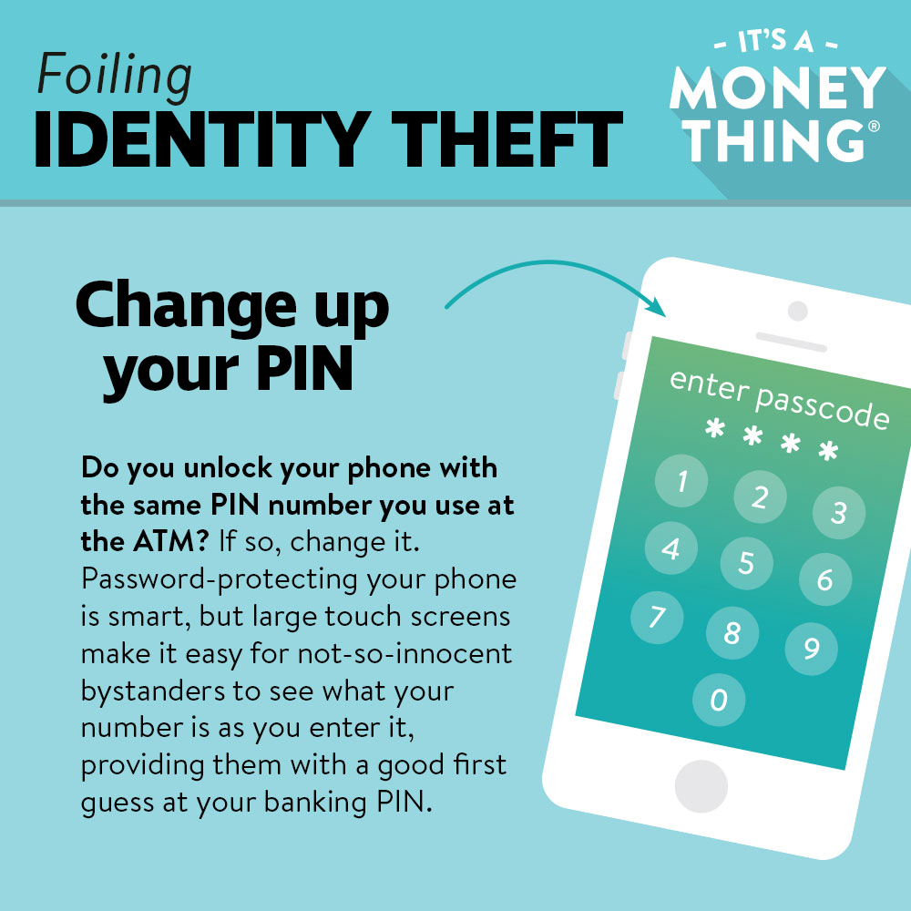 Foiling Identity Theft: Don't reuse your ATM PIN for your phone passcode. 