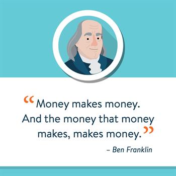 Rule of 72: Ben Franklin explained compound interest best. Money makes money. And the money that money makes, makes money. 