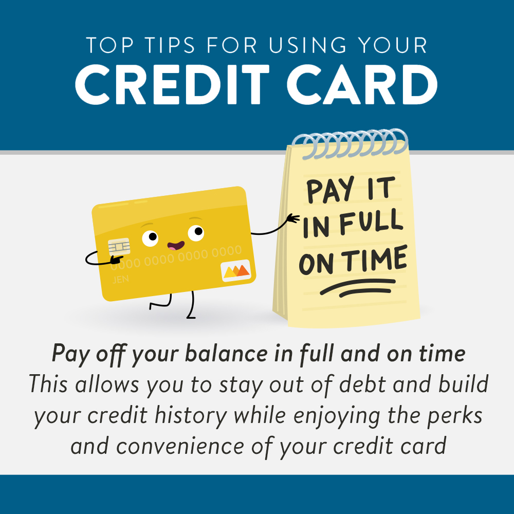 Using Your Credit Card Tips- Pay it in full and on time to stay out of debt and build your credit.
